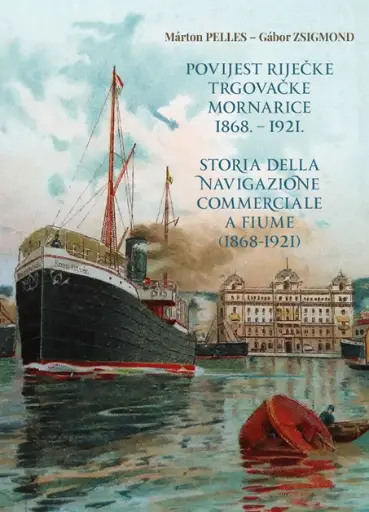 Márton, Pelles - Gábor, Zsigmond (2022): Povijest Riječke Ugarske trgovačke mornarice 1868. – 1921. / Storia della navigazione commerciale a Fiume (1868-1921)